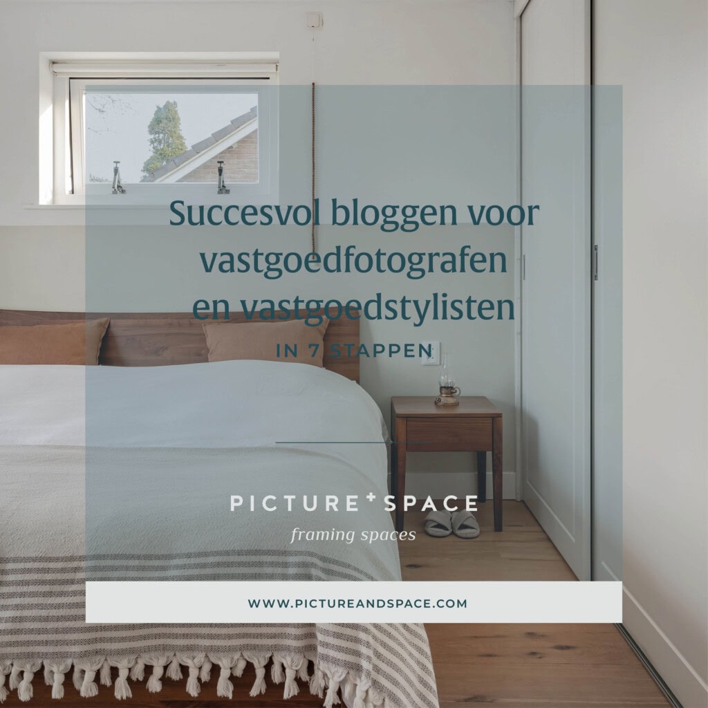 Headerafbeelding voor de blog: Succesvol bloggen voor vastgoedstylisten en vastgoedfotografen in 7 stappen. Op de achtergrond een foto van een slaapkamer in natuurlijke kleuren.